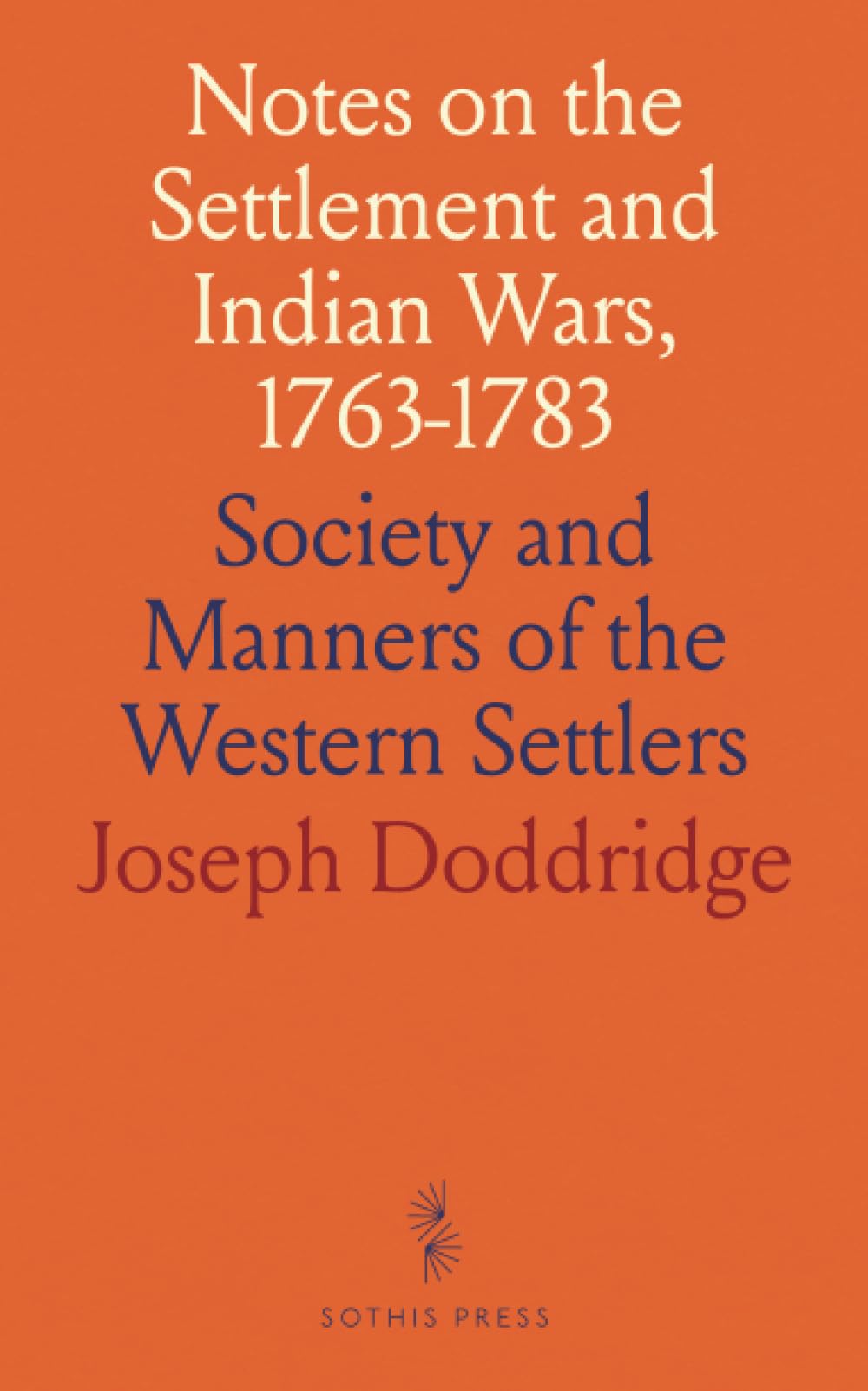 Notes on the Settlement and Indian Wars, 1763-1783: Society and Manners of the Western Settlers