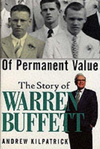 Of Permanent Value The Story of Warren Buffett