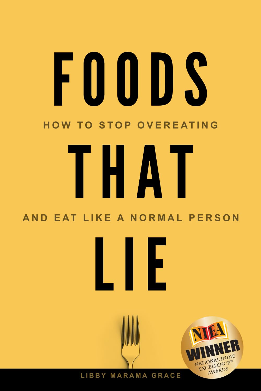 Foods That Lie: How to Stop Overeating and Eat Like a Normal Person