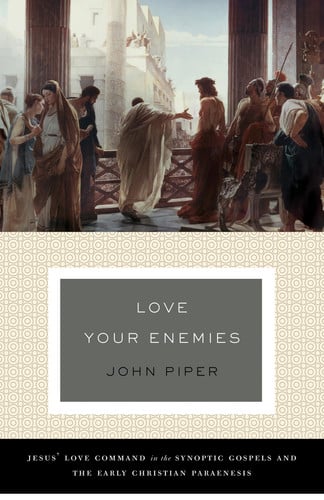 Love Your Enemies Jesus' Love Command in the Synoptic Gospels and the Early Christian Paraenesis (a History of the Tradition and Interpretation of Its Uses)