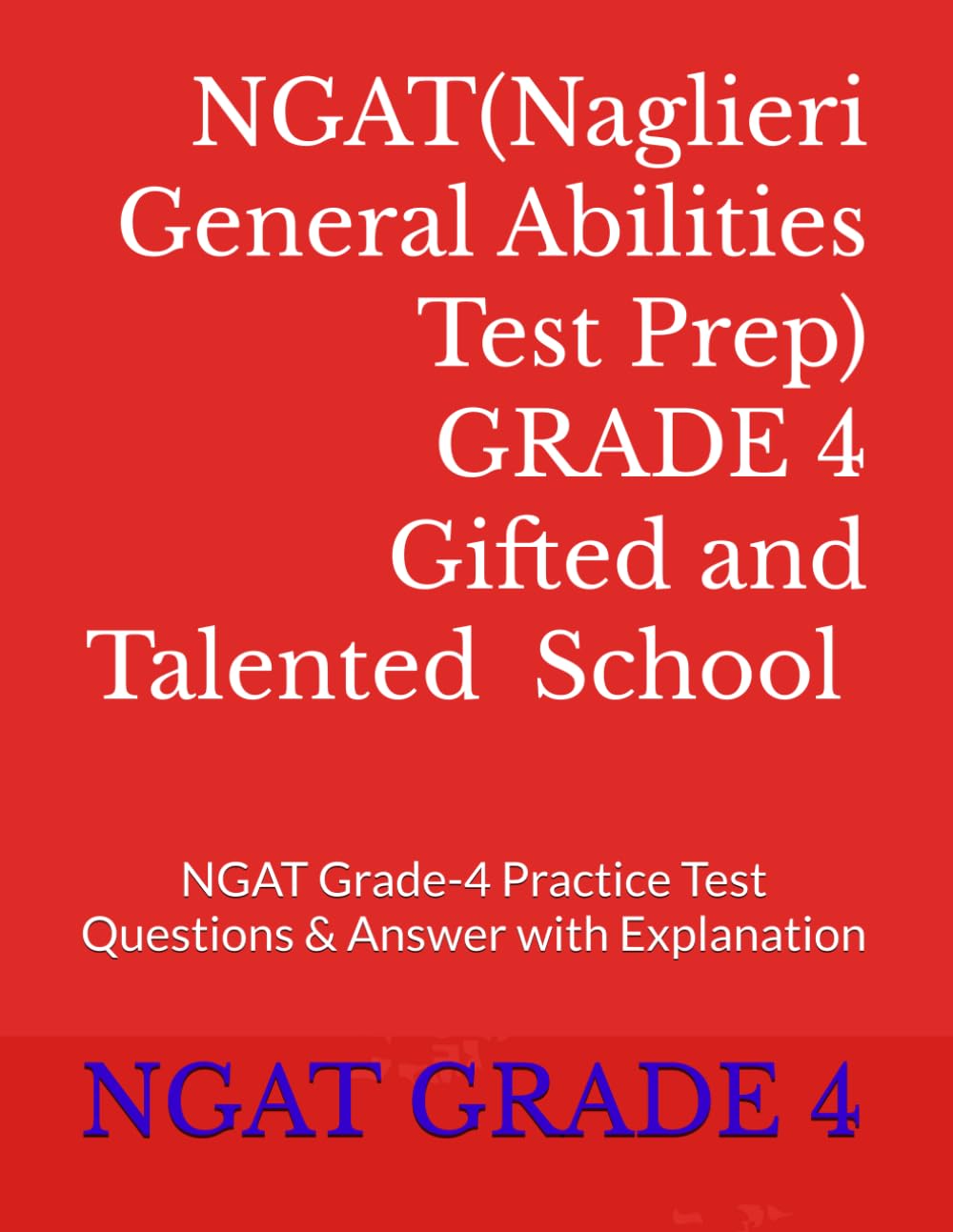 NGAT ( Naglieri General Abilities Test) Grade-4 , NGAT Gifted Talented school test prep: NGAT Grade-4 Practice Test Questions & Answer with Explanation - 3045