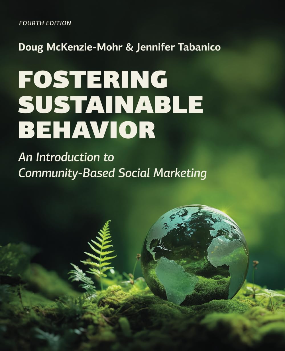 Fostering Sustainable Behavior: An Introduction to Community-Based Social Marketing (Fourth Edition)
