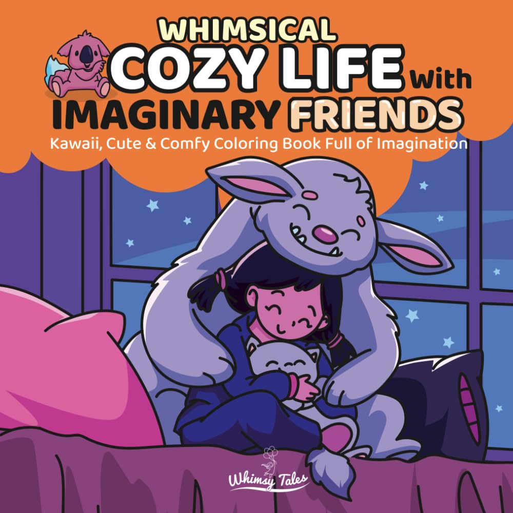 Whimsical Cozy Life With Imaginary Friends: Kawaii, Cute & Comfy Coloring Book Full of Imagination