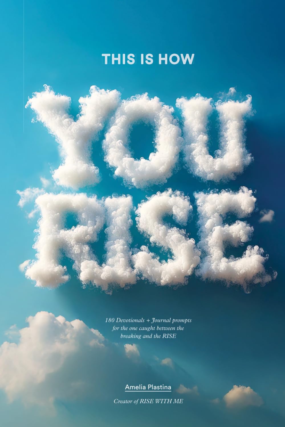 This Is How You Rise: 180 Devotionals + Journal Prompts for the One Caught Between the Breaking and the Rise