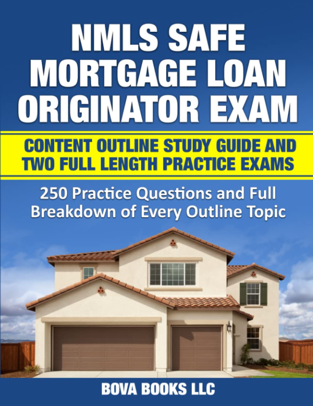 NMLS SAFE Mortgage Loan Originator Exam Content Outline Study Guide and Two Full Length Practice Exams: 250 Practice Questions and Full Breakdown of Every Outline Topic - 4302