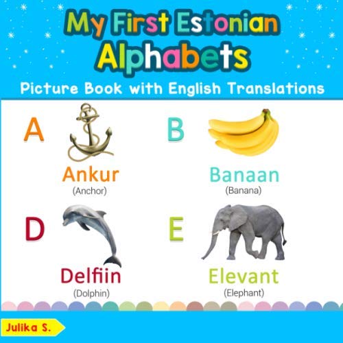 My First Estonian Alphabets Picture Book with English Translations: Bilingual Early Learning & Easy Teaching Estonian Books for Kids (Teach & Learn Basic Estonian words for Children)