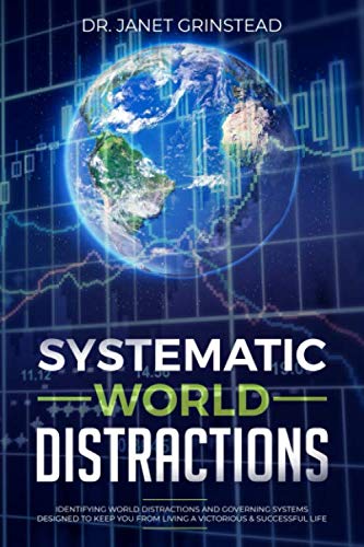 Systematic World Distractions: Identifying World Distractions and Governing Systems Designed to keep you from Living a Victorious and Successful Life