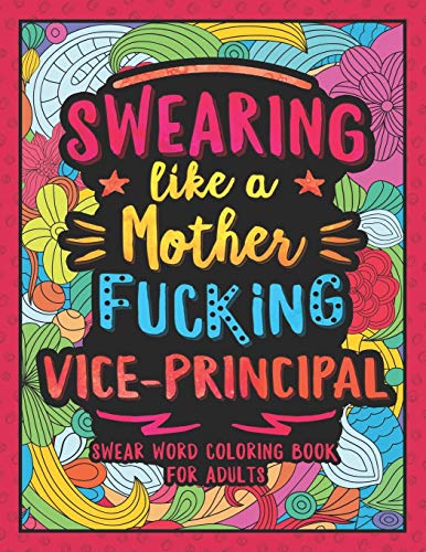 Swearing Like a Motherfucking Vice-Principal: Swear Word Coloring Book for Adults with Assistant Principal Related Cussing - 626