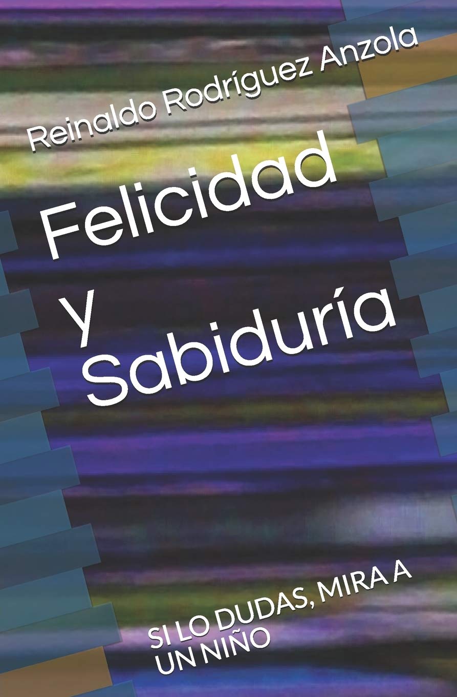 Felicidad y Sabiduría: SI LO DUDAS, MIRA A UN NIÑO (Spanish Edition)