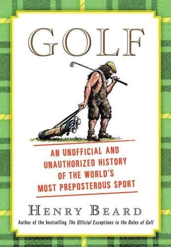 Golf An Unofficial and Unauthorized History of the World's Most Preposterous Sport