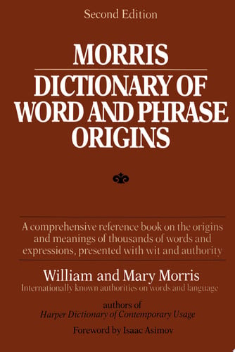 Morris dictionary of word and phrase origins
