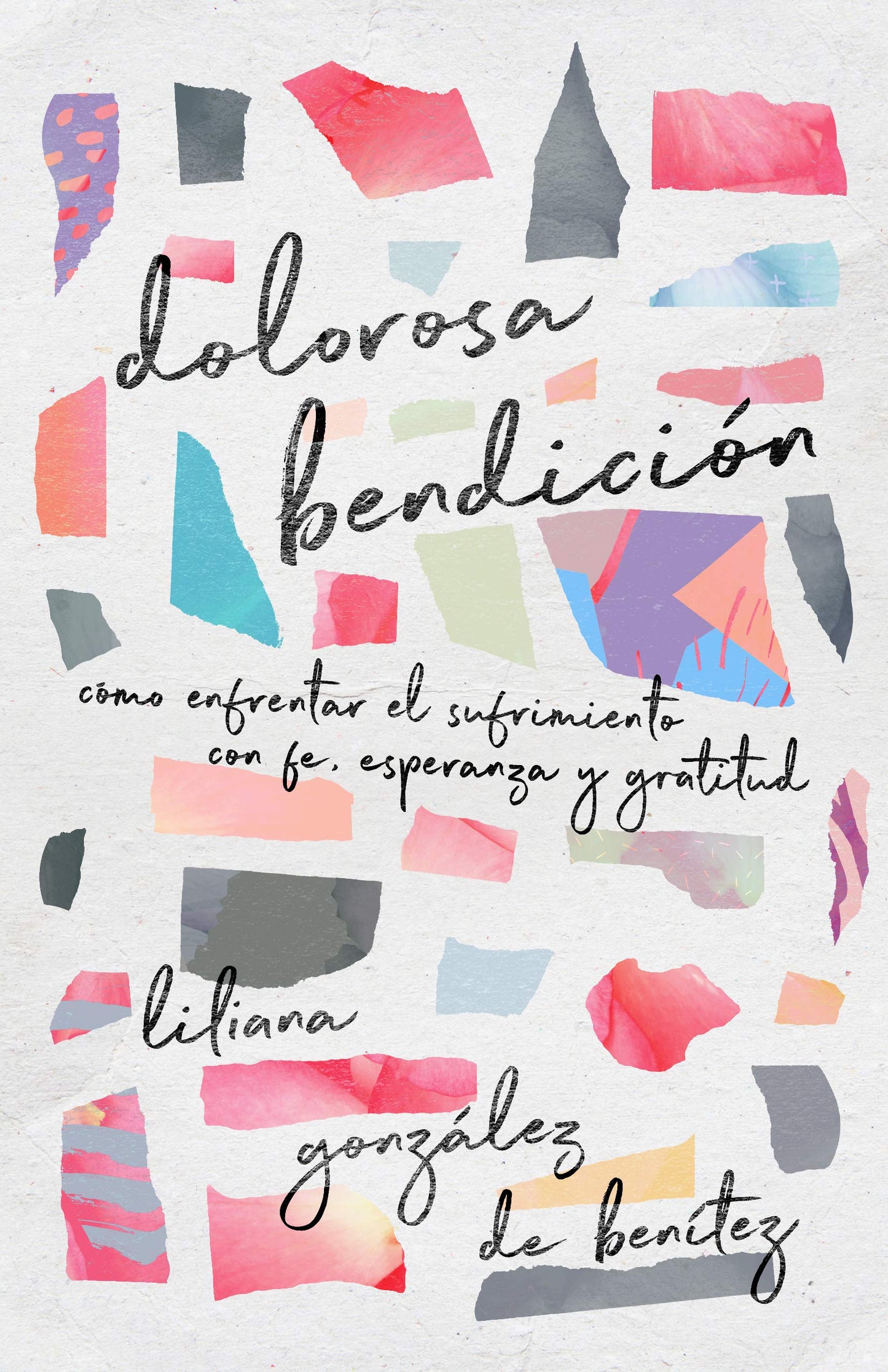 Dolorosa bendición: Cómo enfrentar el sufrimiento con fe, esperanza y gratitud (Spanish Edition) - 2645