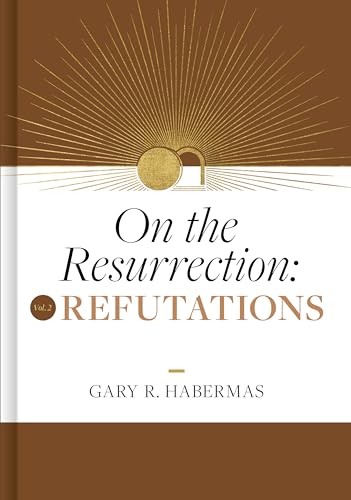 On the Resurrection, Volume 2: Refutations (Volume 2)