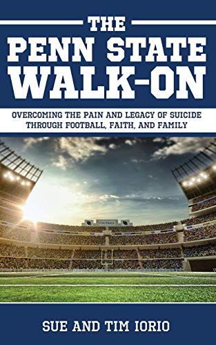 The Penn State Walk-On: Overcoming the Pain and Legacy of Suicide Through Football, Faith, and Family - 9580