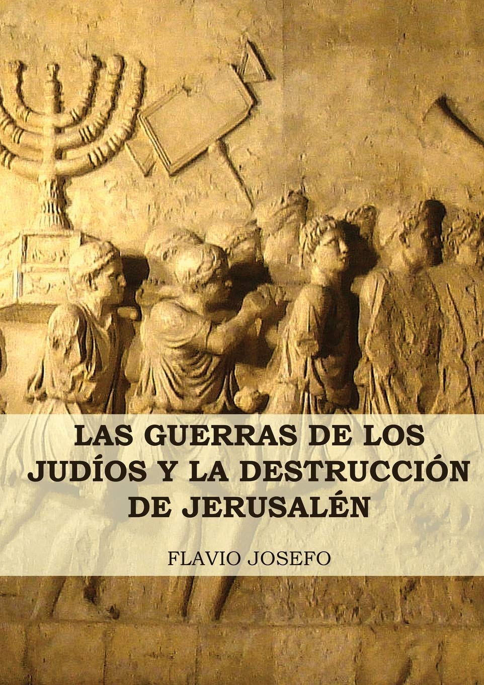 Las Guerras de los Judíos y la Destrucción de Jerusalén: (7 Libros en 1, Impresión a Letra Grande) (Historia de las Guerras de los Judíos y Sus Antiguedades) (Spanish Edition)