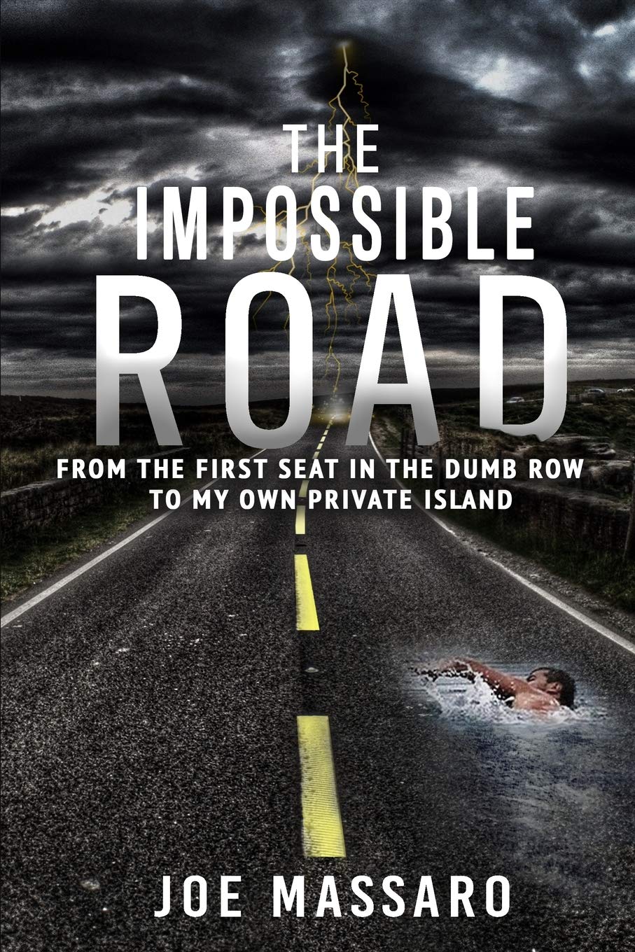 The Impossible Road: From The First Seat In The Dumb Row To My Own Private Island - 7473