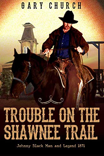Trouble on the Shawnee Trail: The Exciting Second Western In The "Johnny Black Western Adventure Series" - 5438