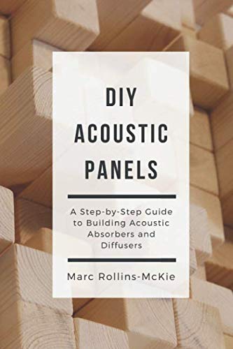 DIY Acoustic Panels: A Step-by-Step Guide to Building Acoustic Absorbers and Diffusers - 4131