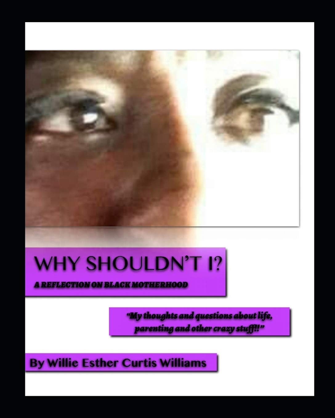Why Shouldn't I: A Reflection on Black Motherhood (Volune 1) - 7393