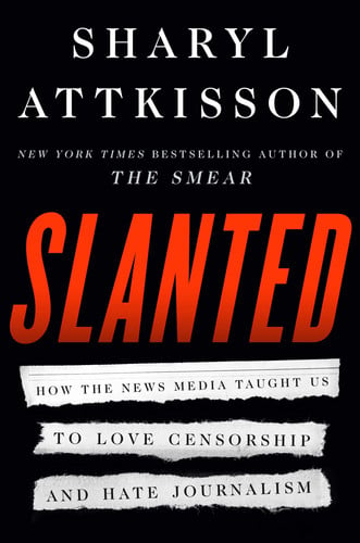 Slanted How the News Media Taught Us to Love Censorship and Hate Journalism