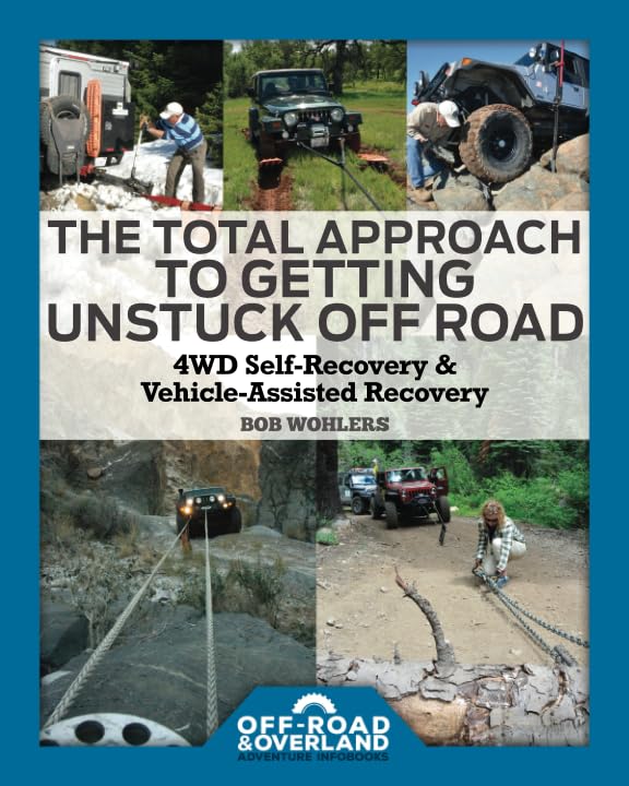 The Total Approach of Getting Unstuck Off Road: 4WD Self-Recovery & Vehicle-Assisted Recovery (Off-Road & Overland Adventure InfoBooks)