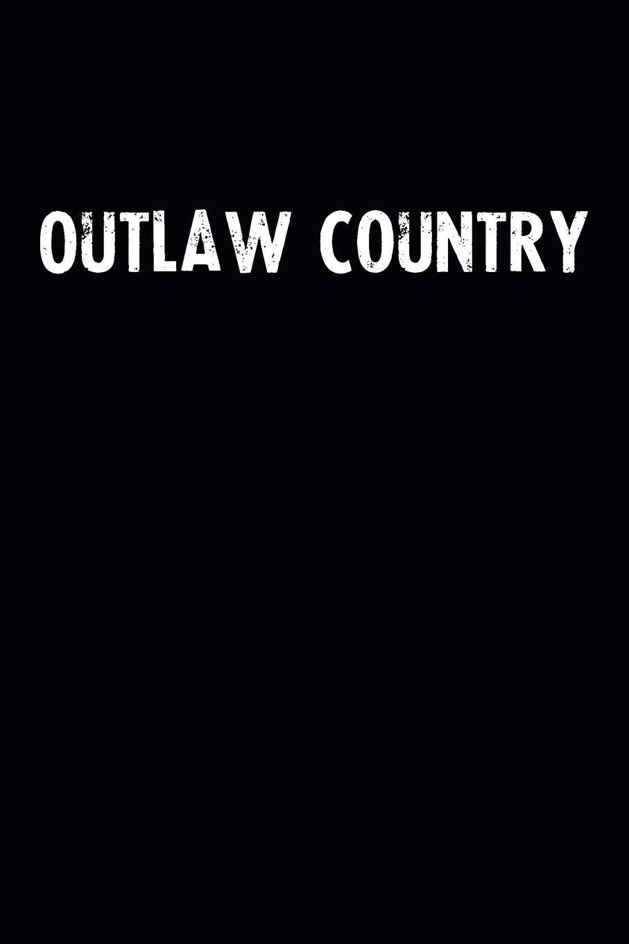 Outlaw Country: Blank Lined Notebook Journal With Black Background - Nice Gift Idea