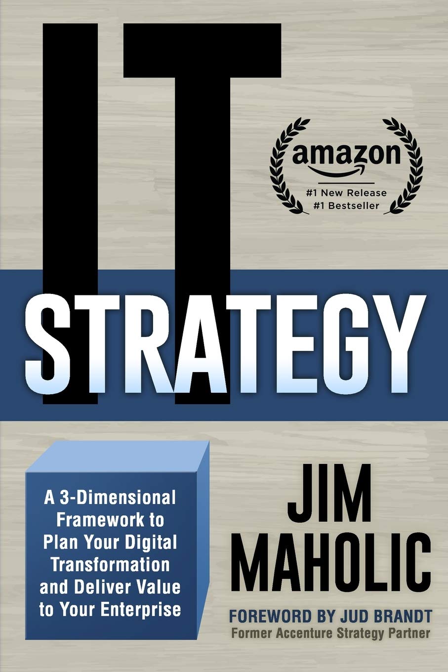 IT Strategy: A 3-Dimensional Framework to Plan Your Digital Transformation and Deliver Value to Your Enterprise