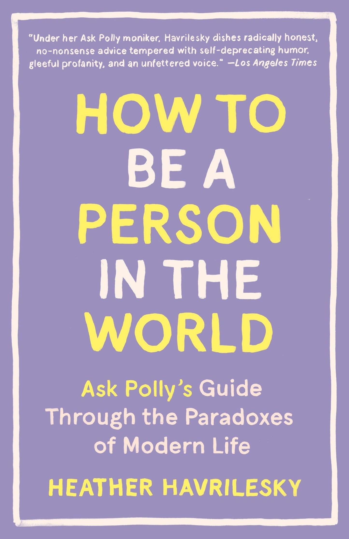 HOW TO BE A PERSON IN THE WORLD: