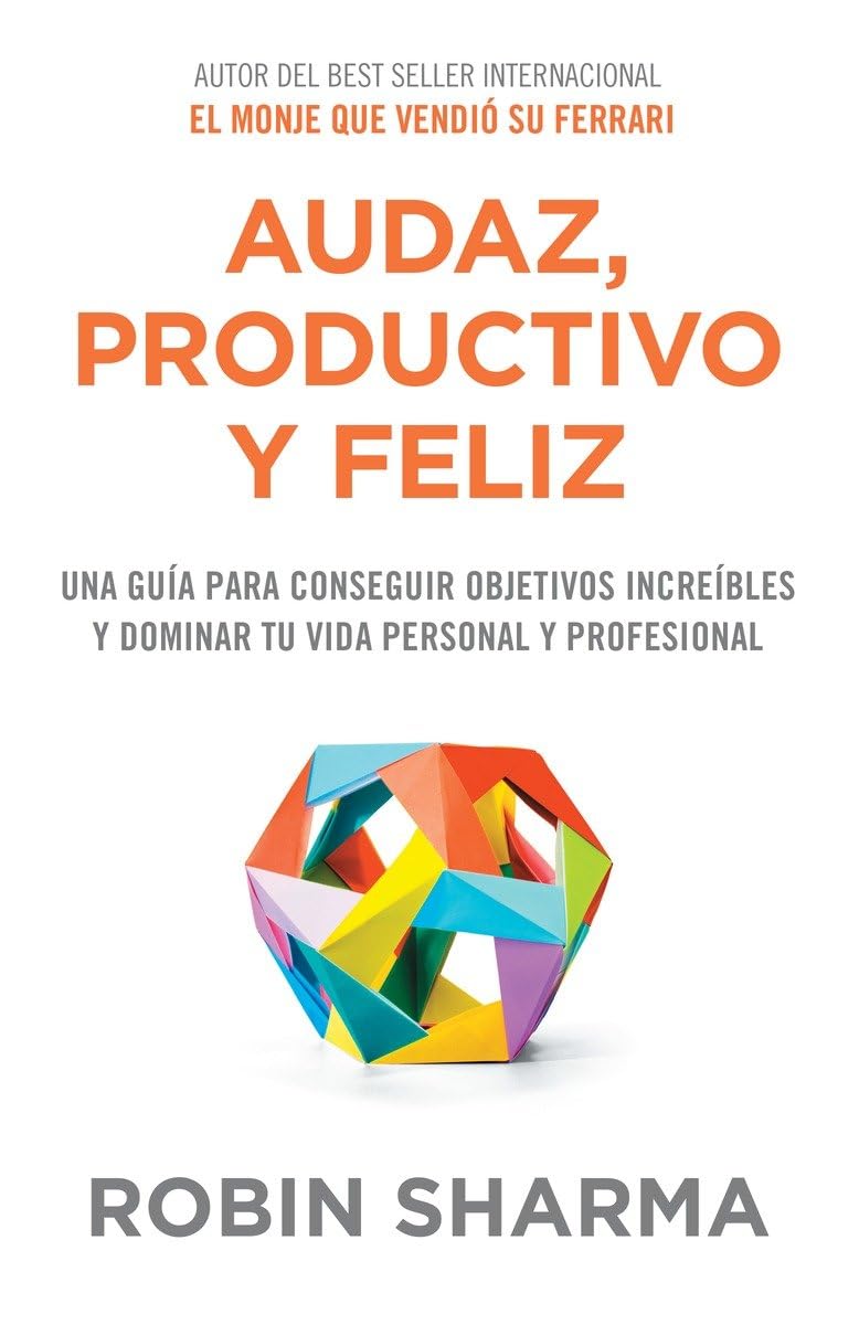 Audaz, productivo y feliz/ The Mastery Manual: Una guía para conseguir objetivos increíbles y dominar tu vida personal y professional/ A Life-Changing Guide for Personal and Professional Greatness