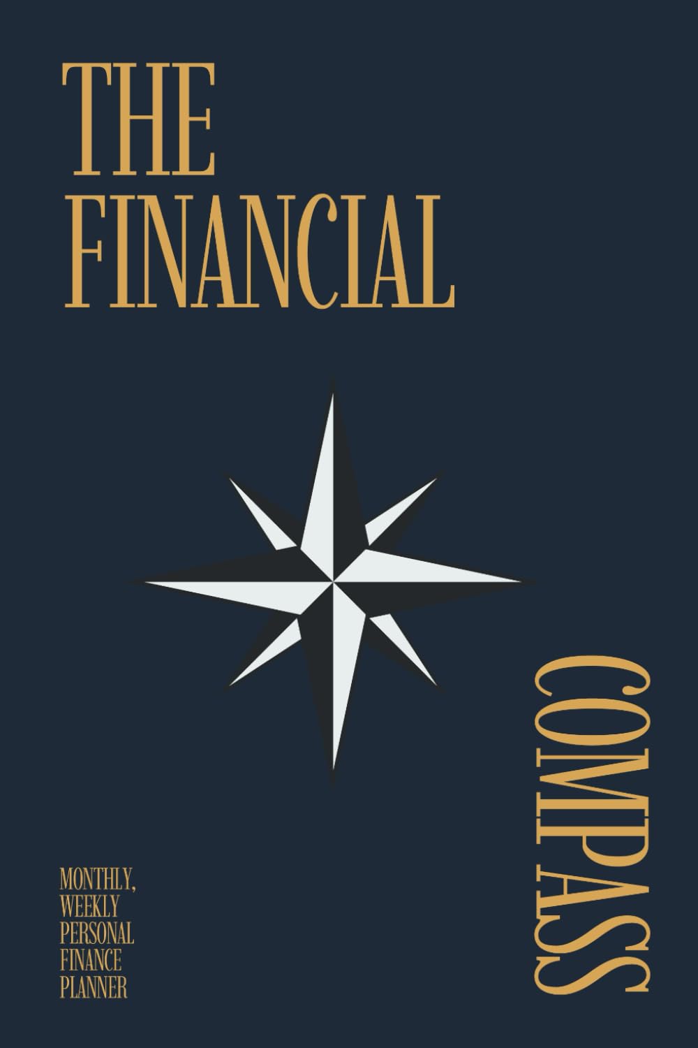 The Financial Compass: Monthly, Weekly Financial Planner