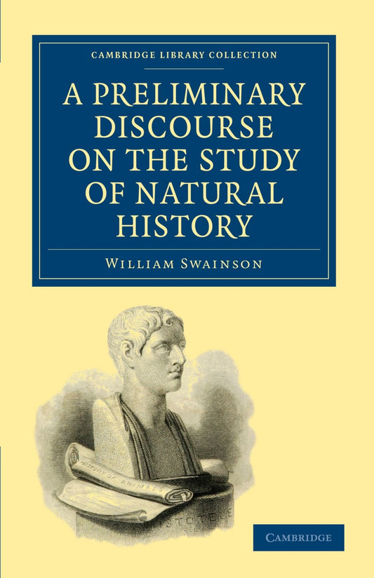 A Preliminary Discourse on the Study of Natural History (Cambridge Library Collection - Zoology) - 1223