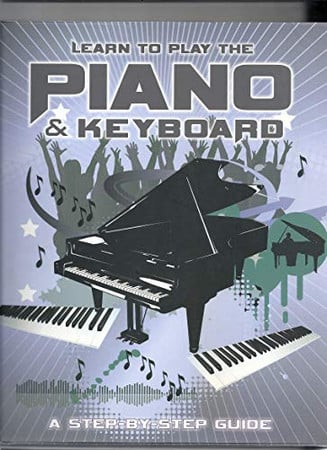 Learn to Play the Piano and Keyboard A Step-by-step-guide