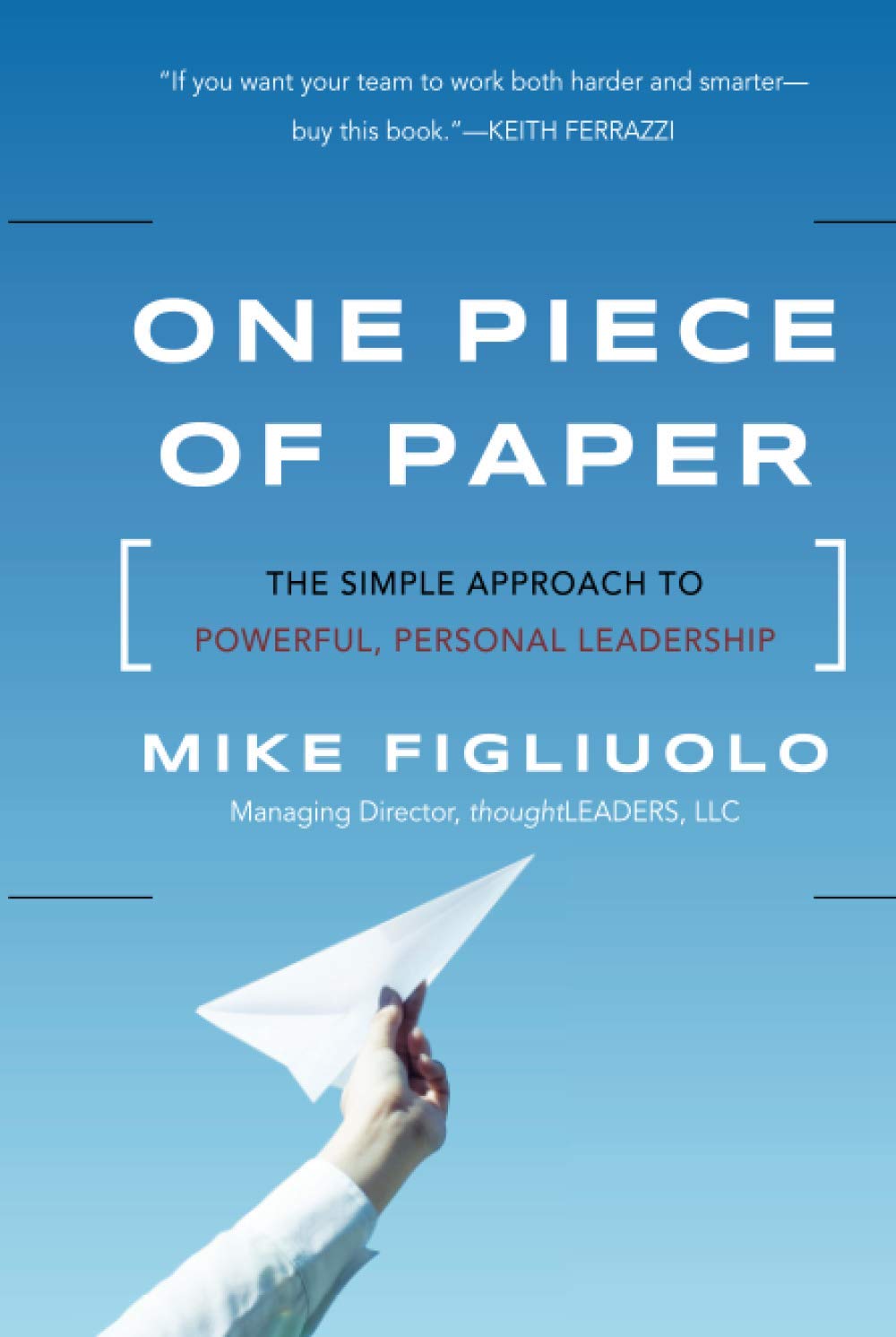 One Piece of Paper: The Simple Approach to Powerful, Personal Leadership - 2592