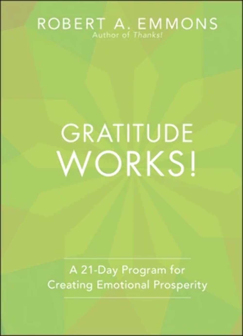 Gratitude Works!: A 21-Day Program for Creating Emotional Prosperity - 5505