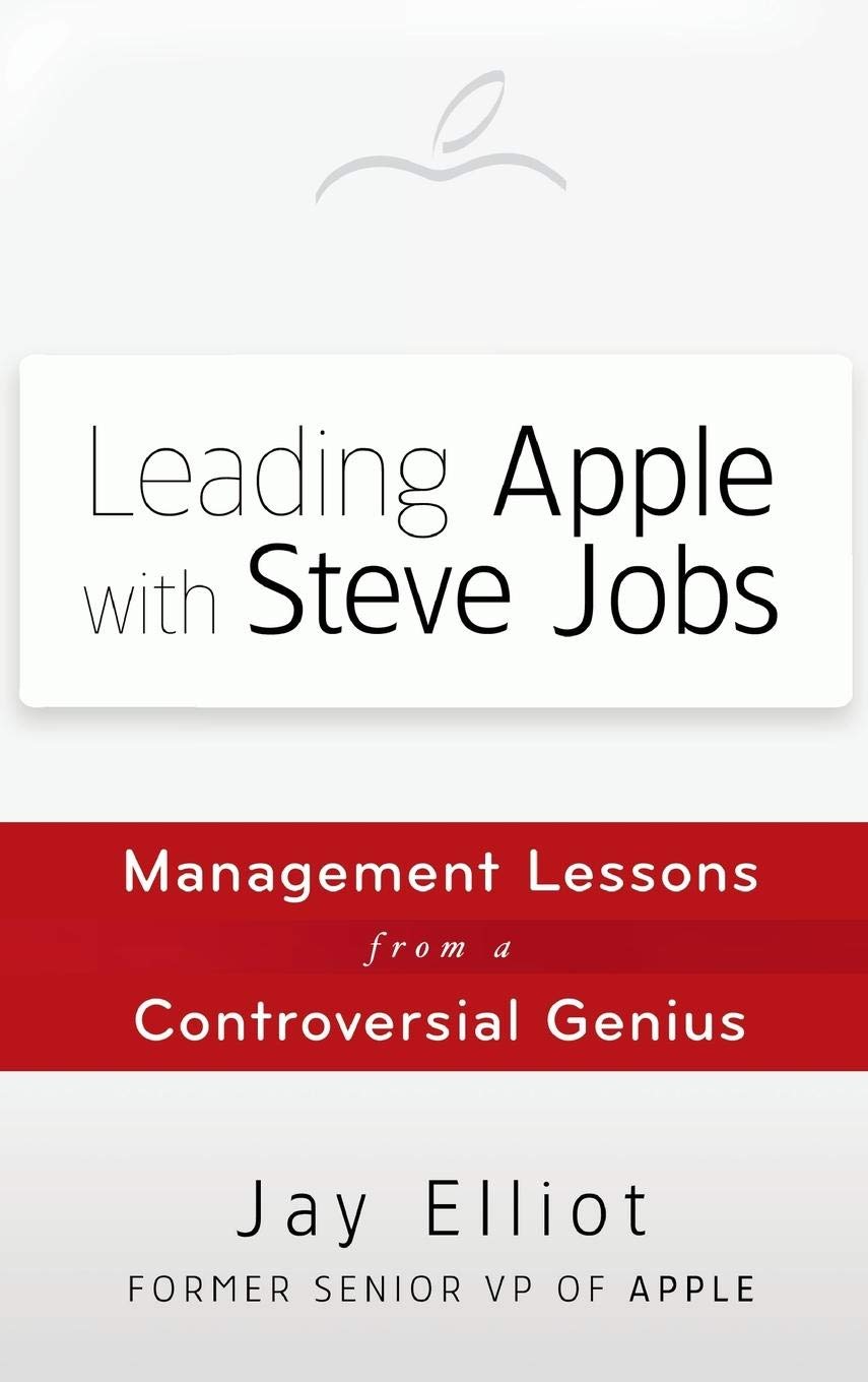 Leading Apple With Steve Jobs: Management Lessons From a Controversial Genius - 647