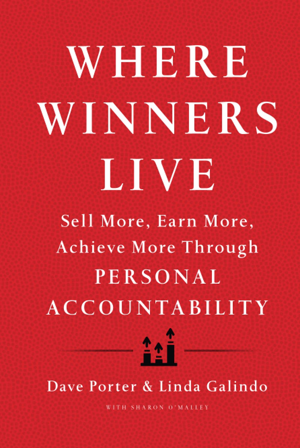 Where Winners Live: Sell More, Earn More, Achieve More Through Personal Accountability