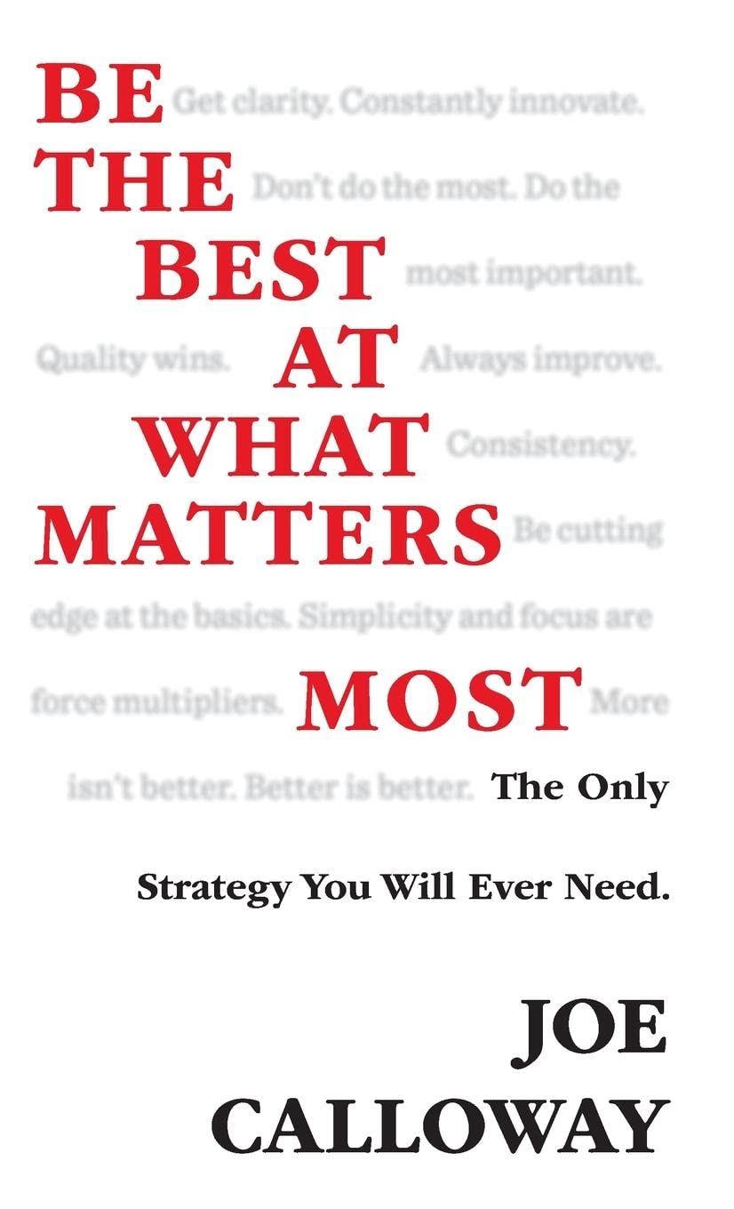 Be the Best at What Matters Most: The Only Strategy You will Ever Need