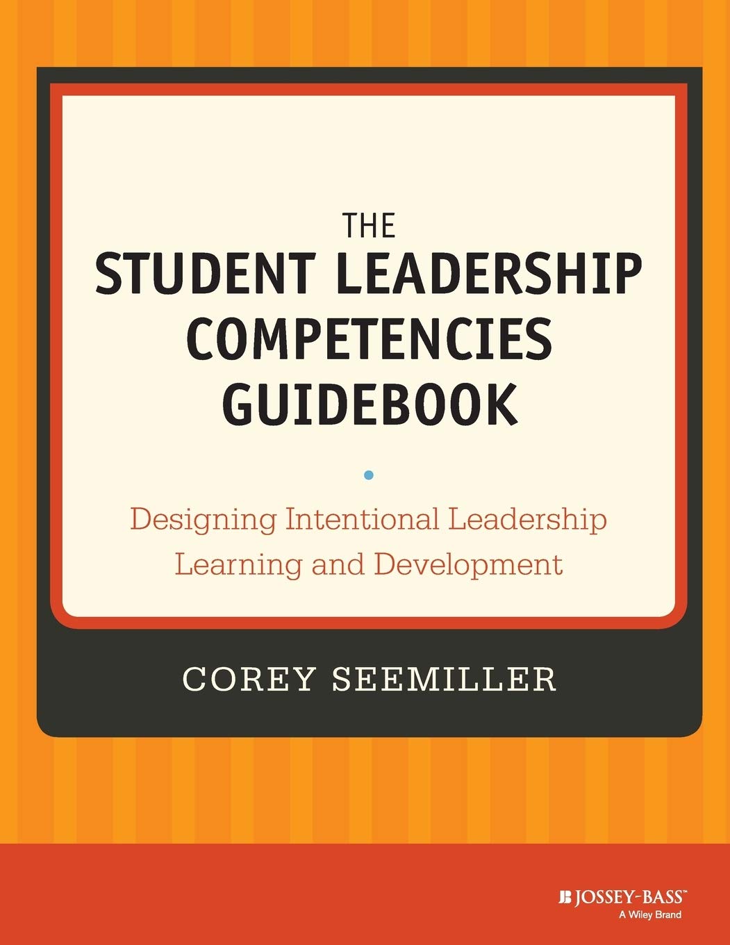 The Student Leadership Competencies Guidebook: Designing Intentional Leadership Learning and Development