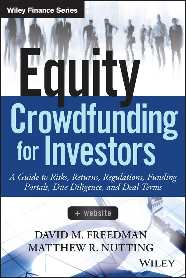 Equity Crowdfunding for Investors: A Guide to Risks, Returns, Regulations, Funding Portals, Due Diligence, and Deal Terms (Wiley Finance)