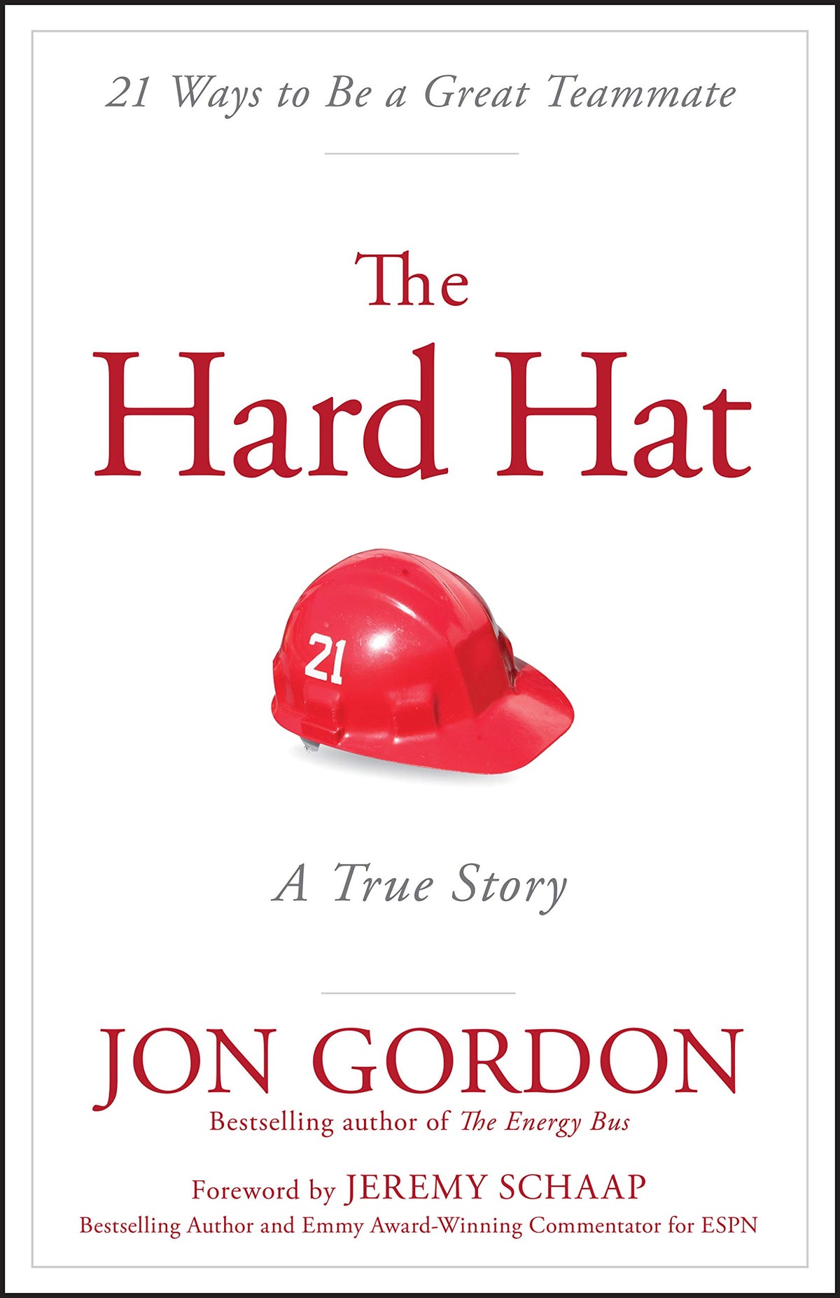 The Hard Hat: 21 Ways to Be a Great Teammate (Jon Gordon)