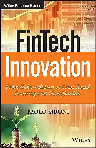 FinTech Innovation: From Robo-Advisors to Goal Based Investing and Gamification (The Wiley Finance Series)