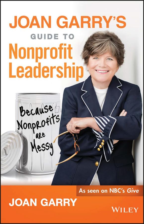 Joan Garry's Guide to Nonprofit Leadership: Because Nonprofits Are Messy - 2874