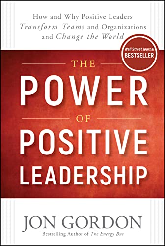 The Power of Positive Leadership: How and Why Positive Leaders Transform Teams and Organizations and Change the World (Jon Gordon) - 4854