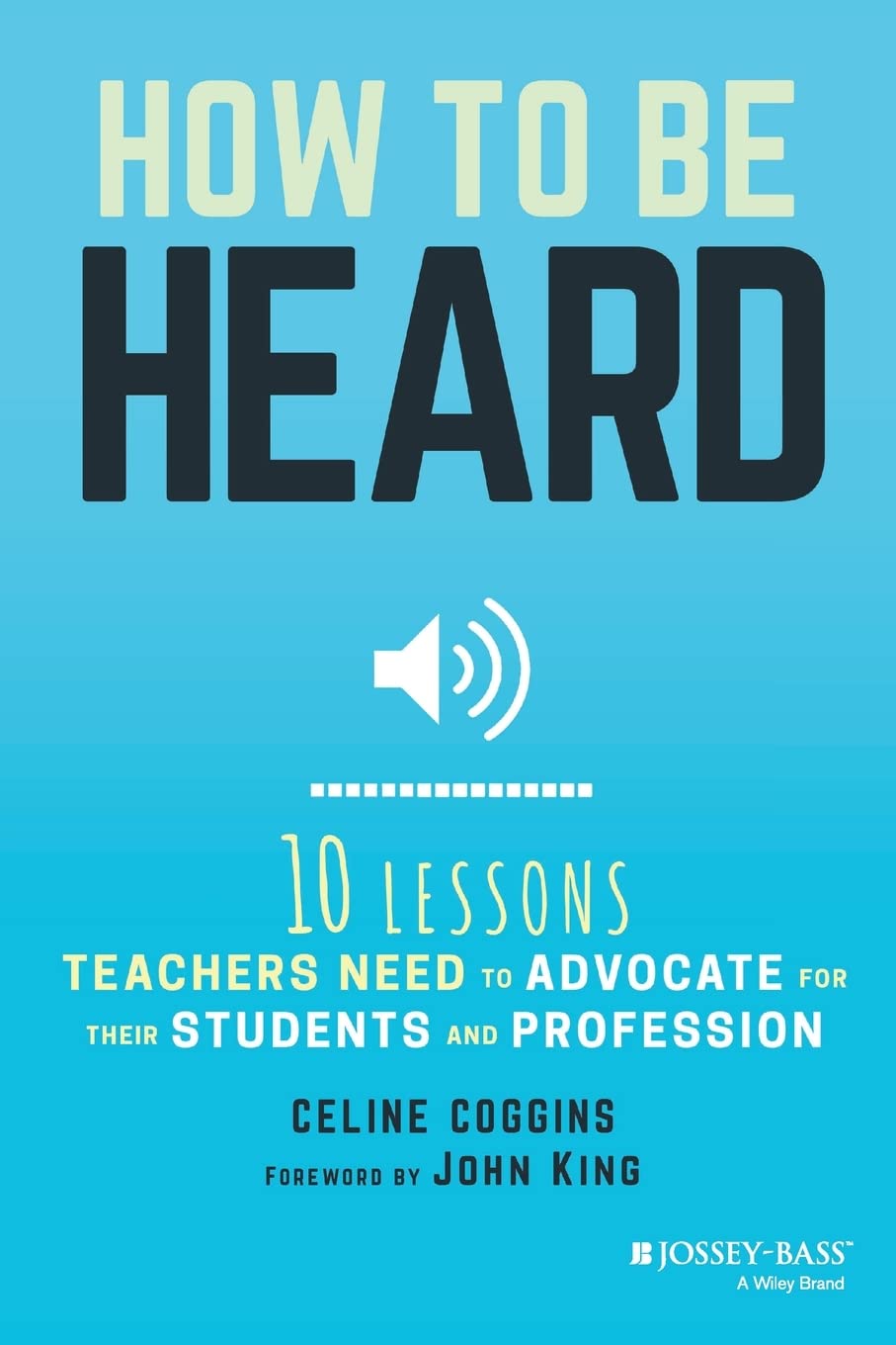How to Be Heard: Ten Lessons Teachers Need to Advocate for their Students and Profession - 1477