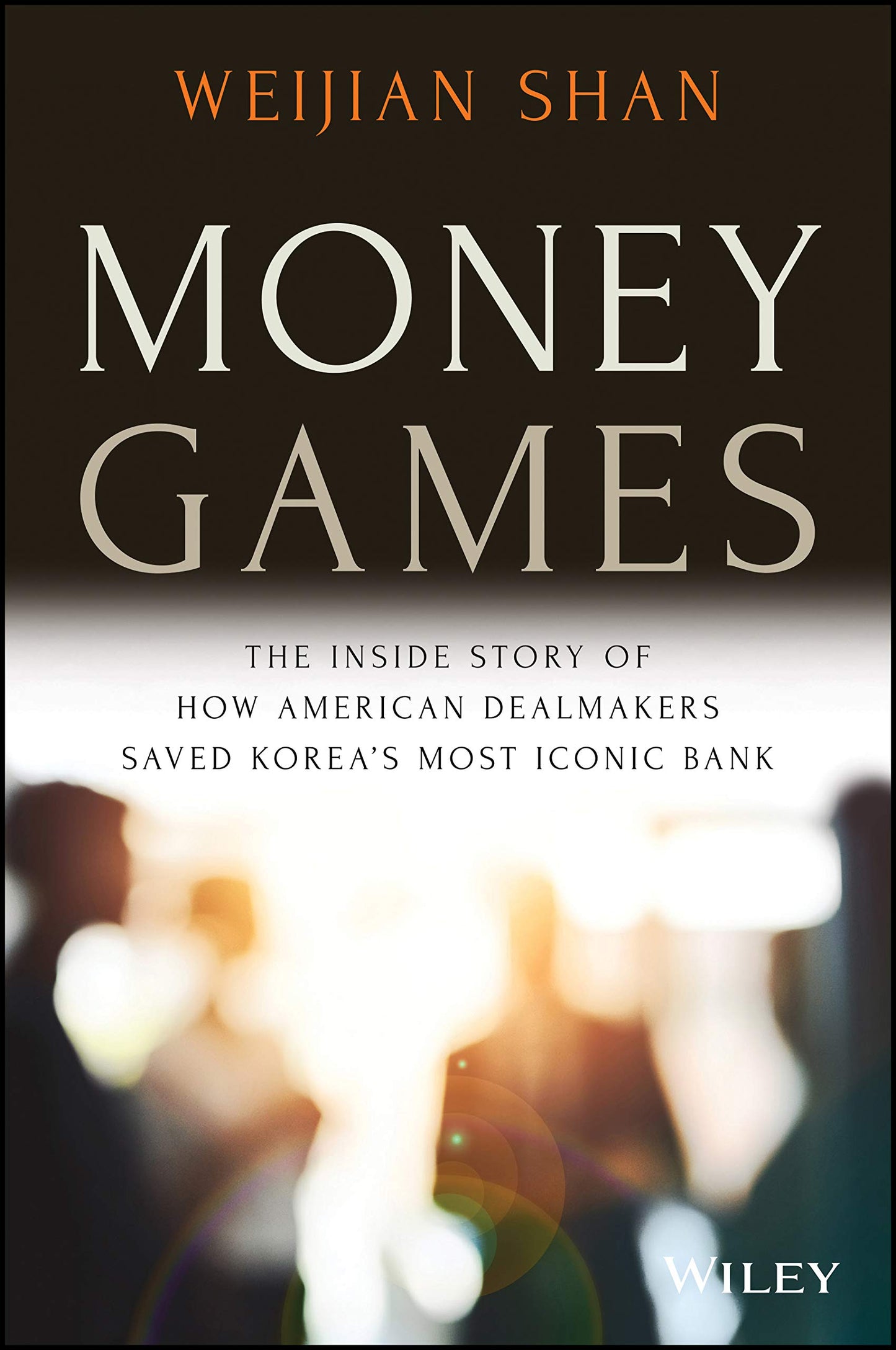 Money Games: The Inside Story of How American Dealmakers Saved Korea's Most Iconic Bank - 5125