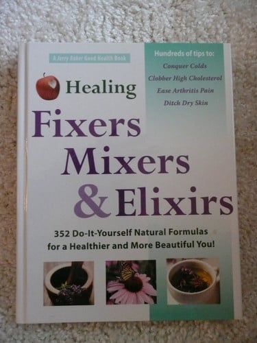 Healing fixers, mixers, & elixirs: 352 do-it-yourself natural formulas for a healthier and more beautiful you!