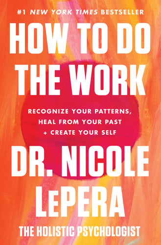 How to do the work: recognize your patterns, heal from your past, and create your self