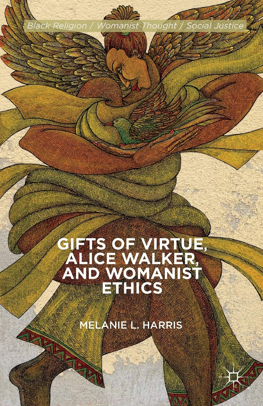 Gifts of Virtue, Alice Walker, and Womanist Ethics (Black Religion/Womanist Thought/Social Justice)