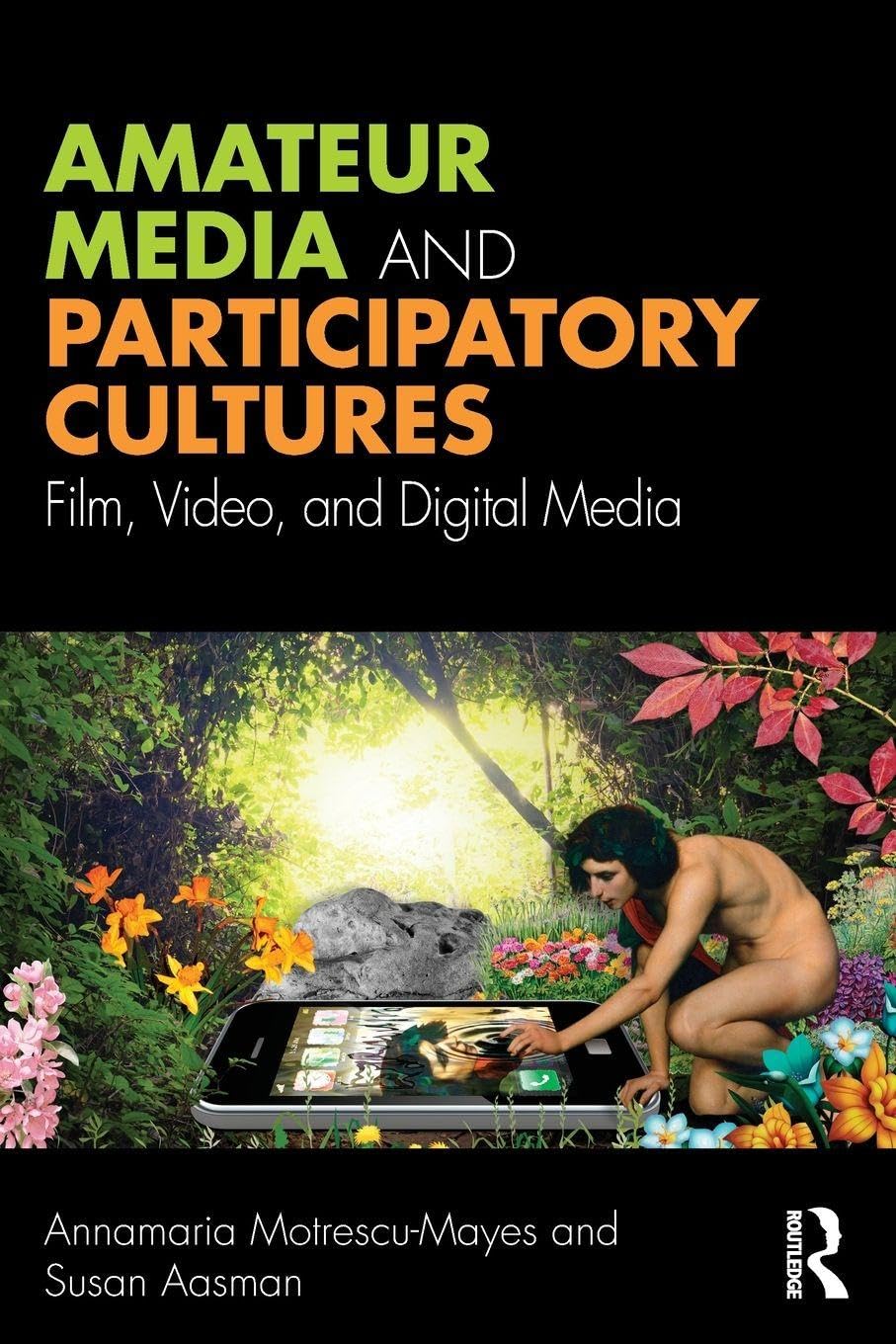 Amateur Media and Participatory Cultures: Film, Video, and Digital Media