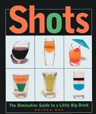 Shots The Diminutive Guide to a Little Big Drink